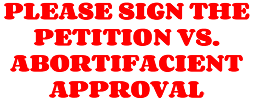 Please sign the Petition VS Abortifacient Approval