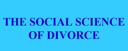 THE SOCIAL SCIENCE OF DIVORCE